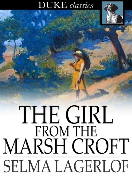 Titeldetails für The Girl From the Marsh Croft nach Selma Lagerlof - Verfügbar